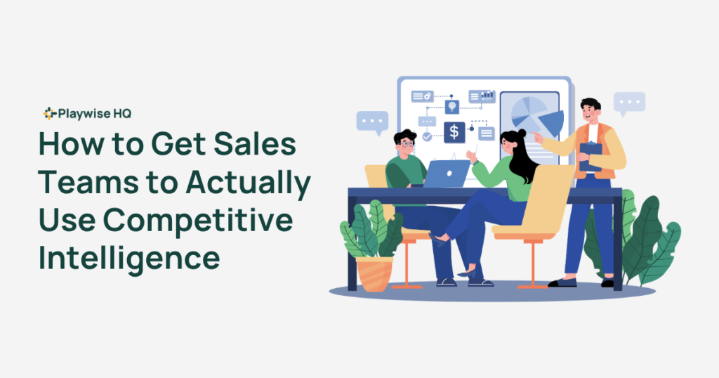 Playwise HQ - How to Get Sales Teams to Actually Use Competitive Intelligence - Featured Image